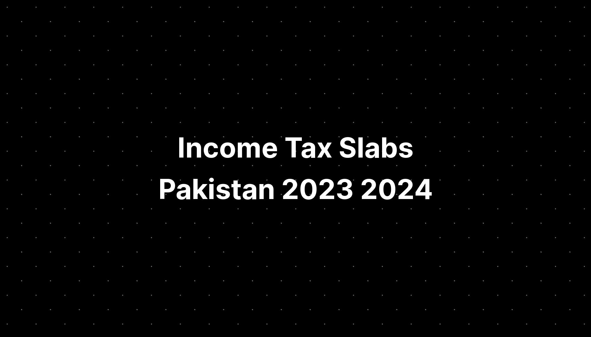 Tax Slabs Pakistan 2023 2024 PELAJARAN